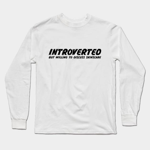 Introverted but willing to discuss skinscare Funny sayings Long Sleeve T-Shirt by star trek fanart and more